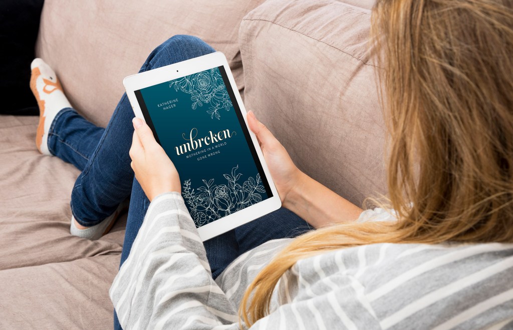 Introducing Unbroken; Mothering in a World Gone&nbsp;Wrong